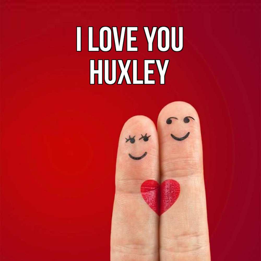 Greetings card с именем, Huxley I love you одно целое Greetings with text for free download 