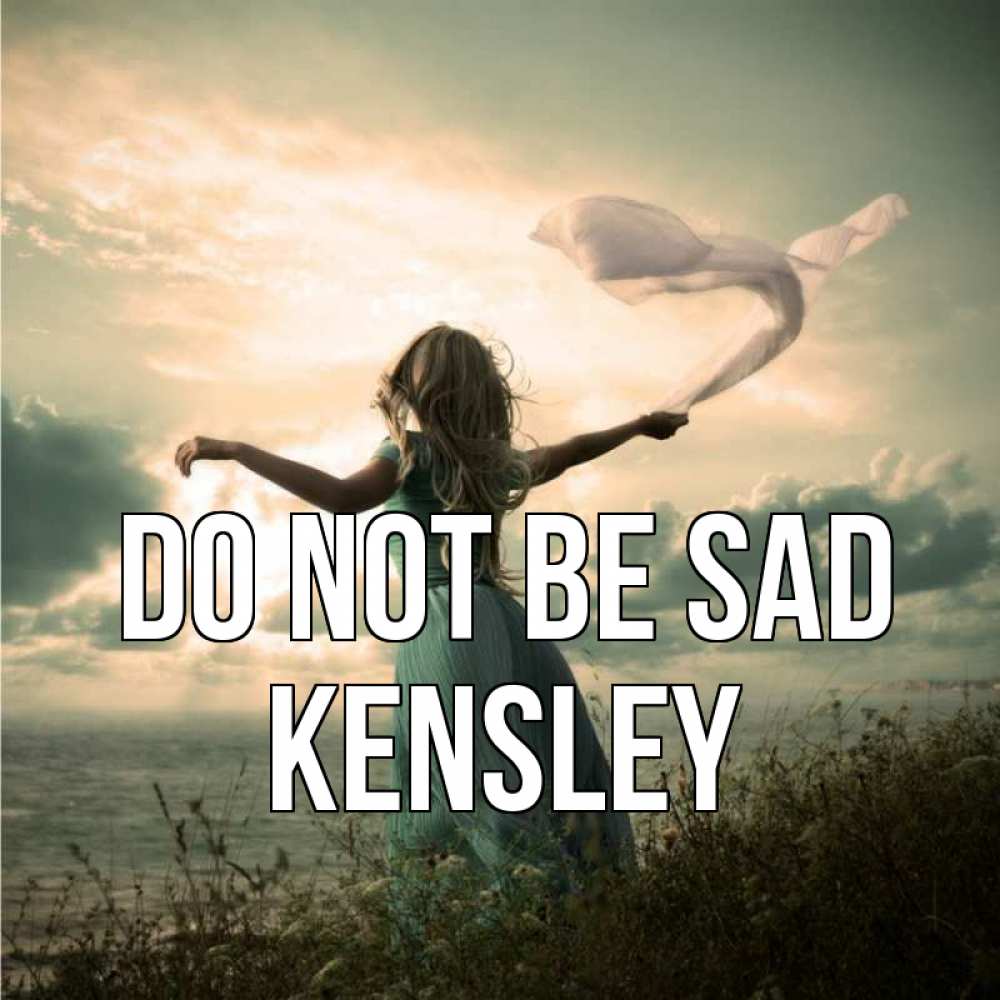 Greetings card с именем, Kensley Do not be sad красивая девушка  в платье Greetings with text for free download 