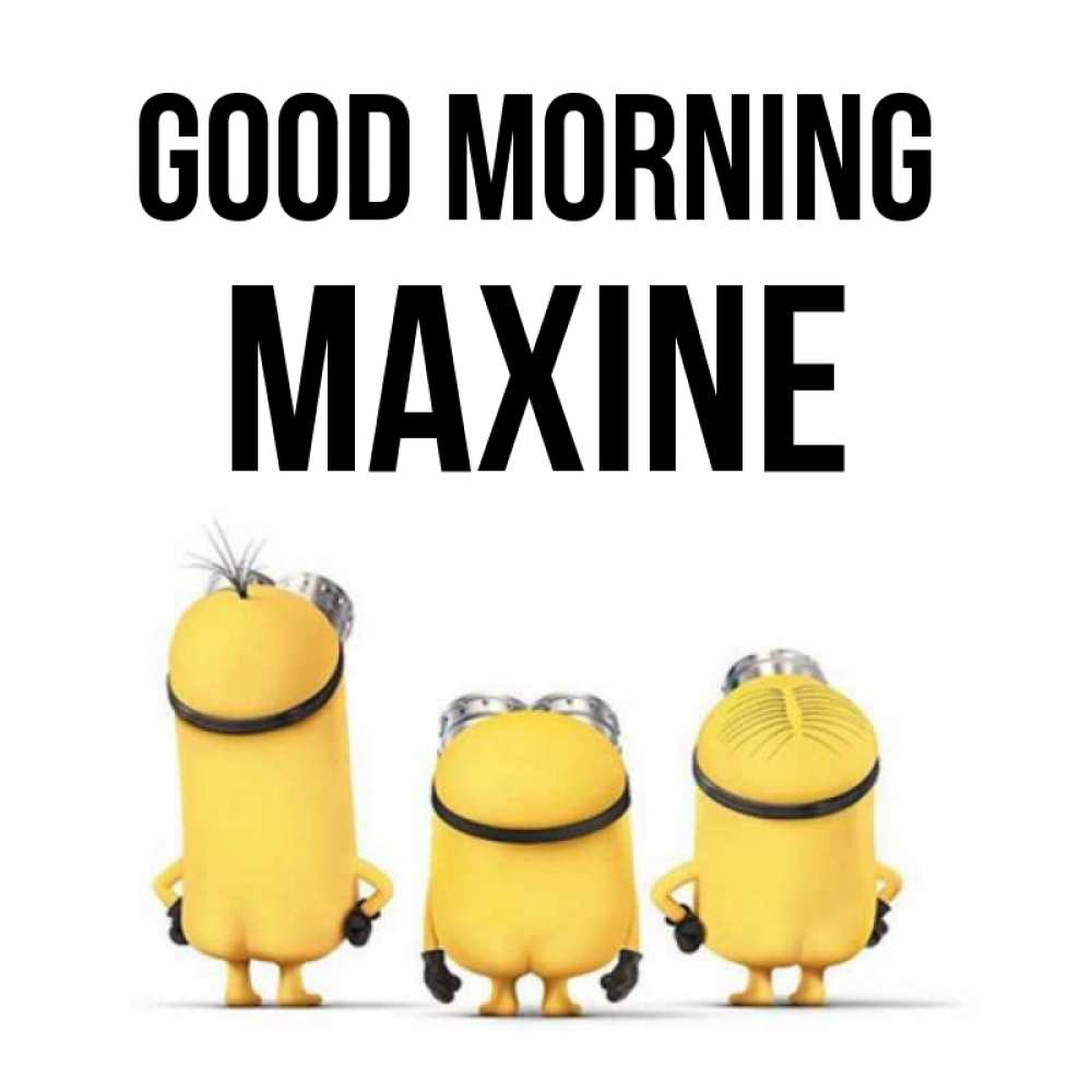 Greetings card с именем, Maxine Good morning подписать открытку онлайн бесплатно Greetings with text for free download 
