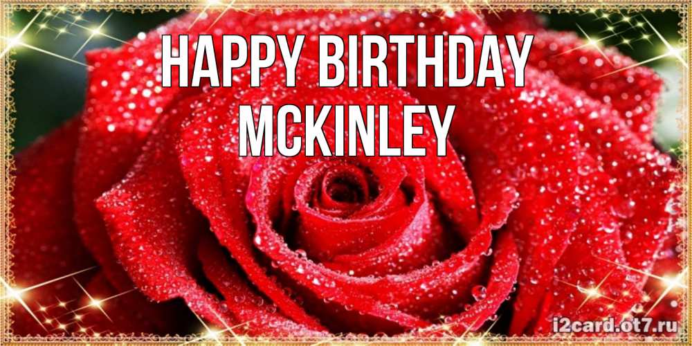 Greetings card с именем, Mckinley Happy Birthday роса и роза. открытка с красивой розой Greetings with text for free download 