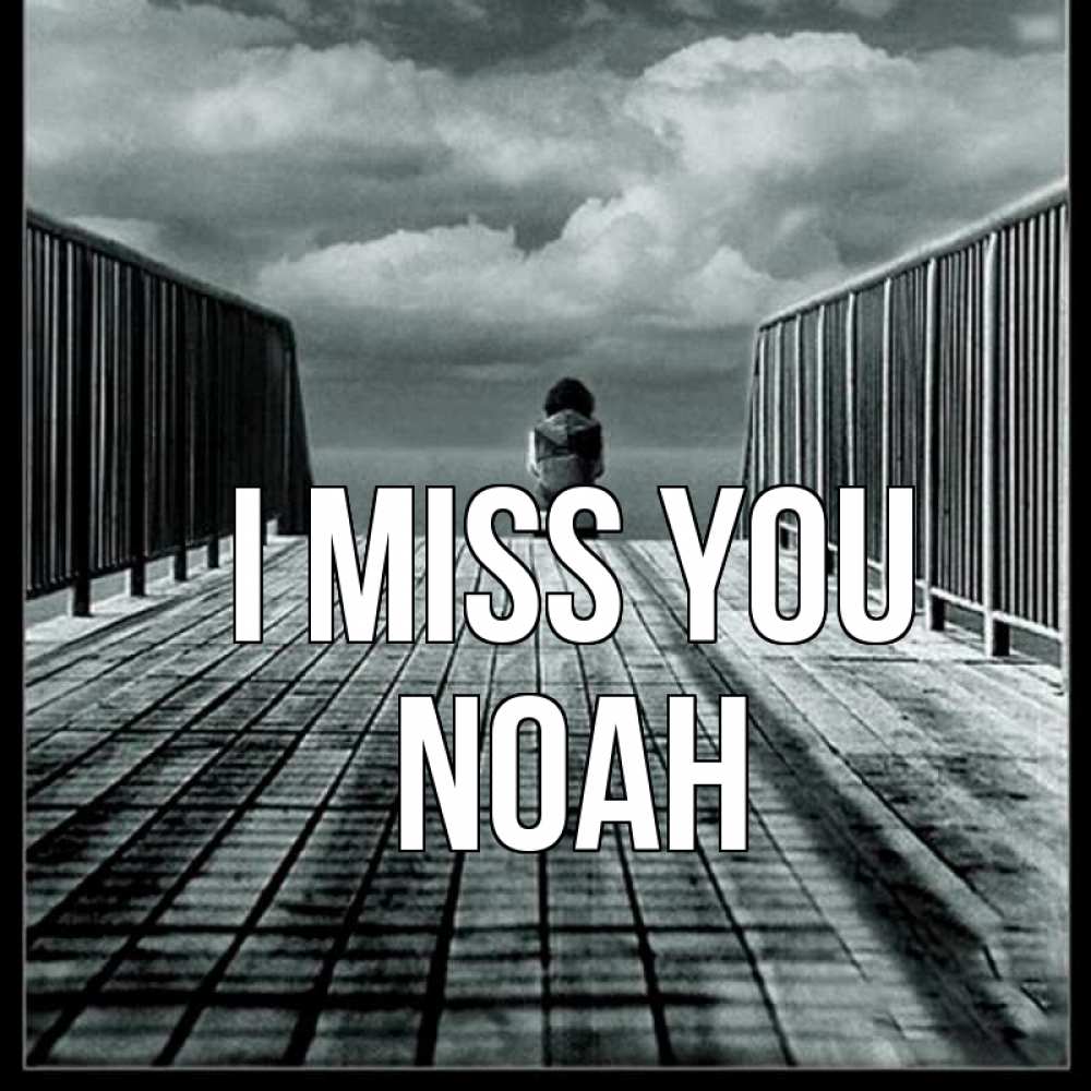 Greetings card с именем, Noah I miss you грусть 2 Greetings with text for free download 