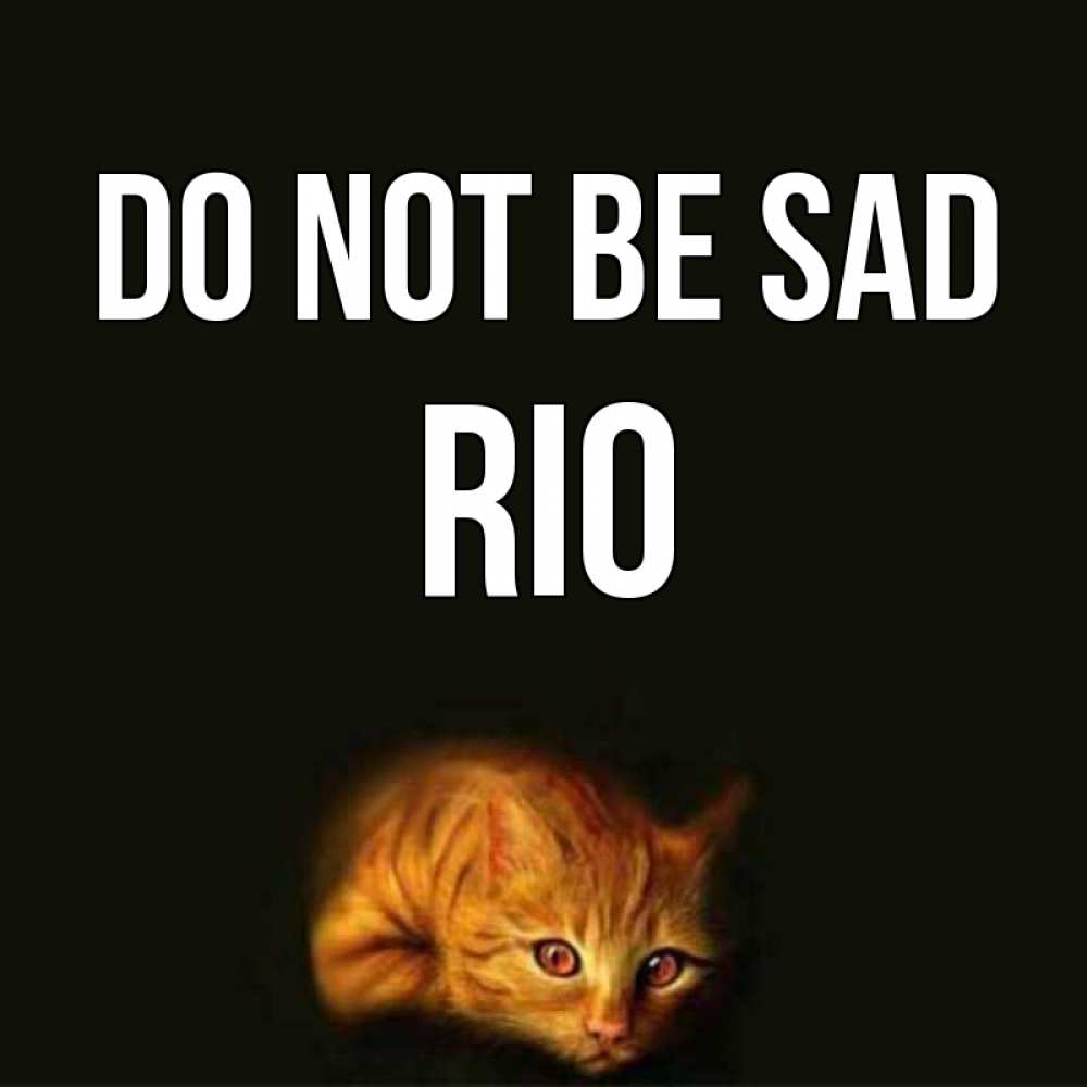 Greetings card с именем, Rio Do not be sad лежащий кот в темноте Greetings with text for free download 