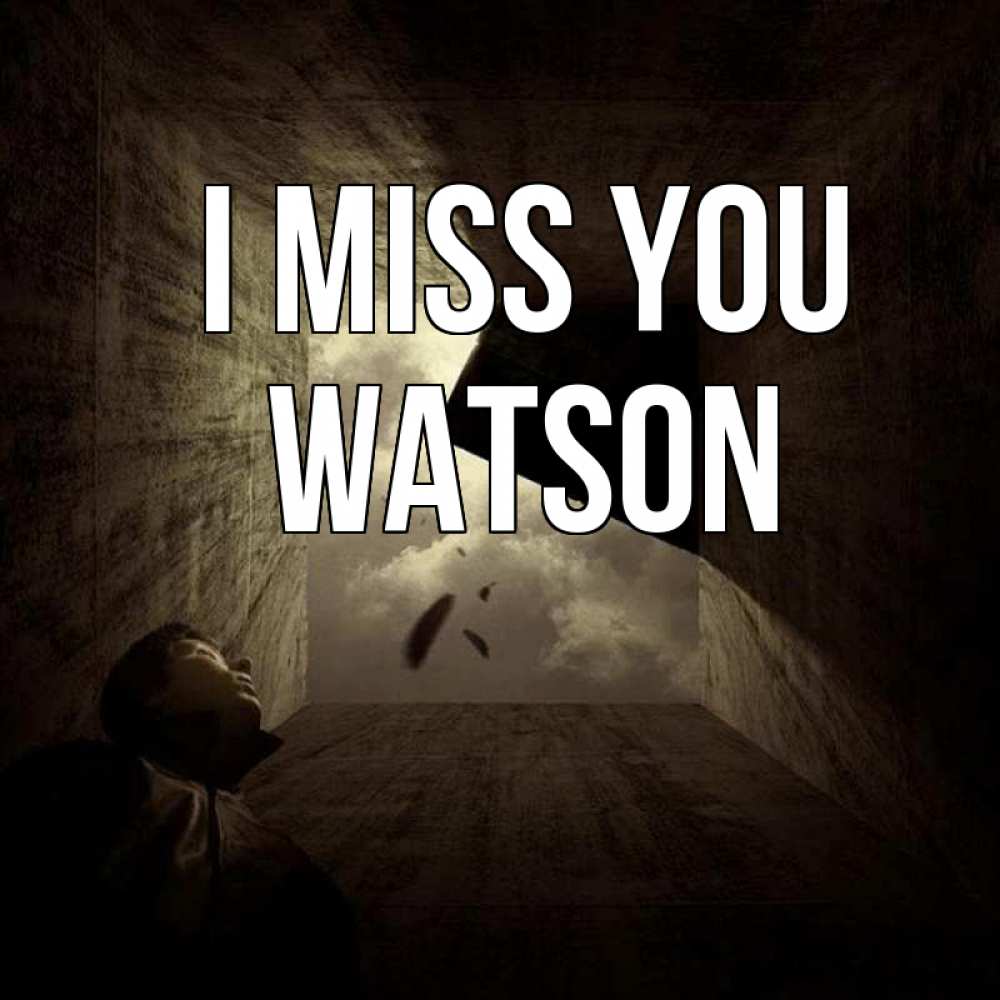 Greetings card с именем, Watson I miss you тут Greetings with text for free download 