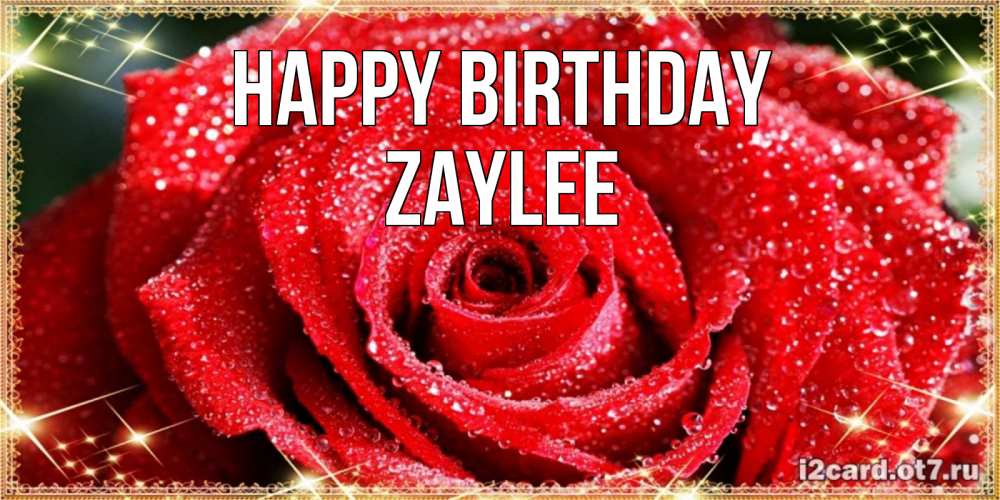 Greetings card с именем, Zaylee Happy Birthday роса и роза. открытка с красивой розой Greetings with text for free download 