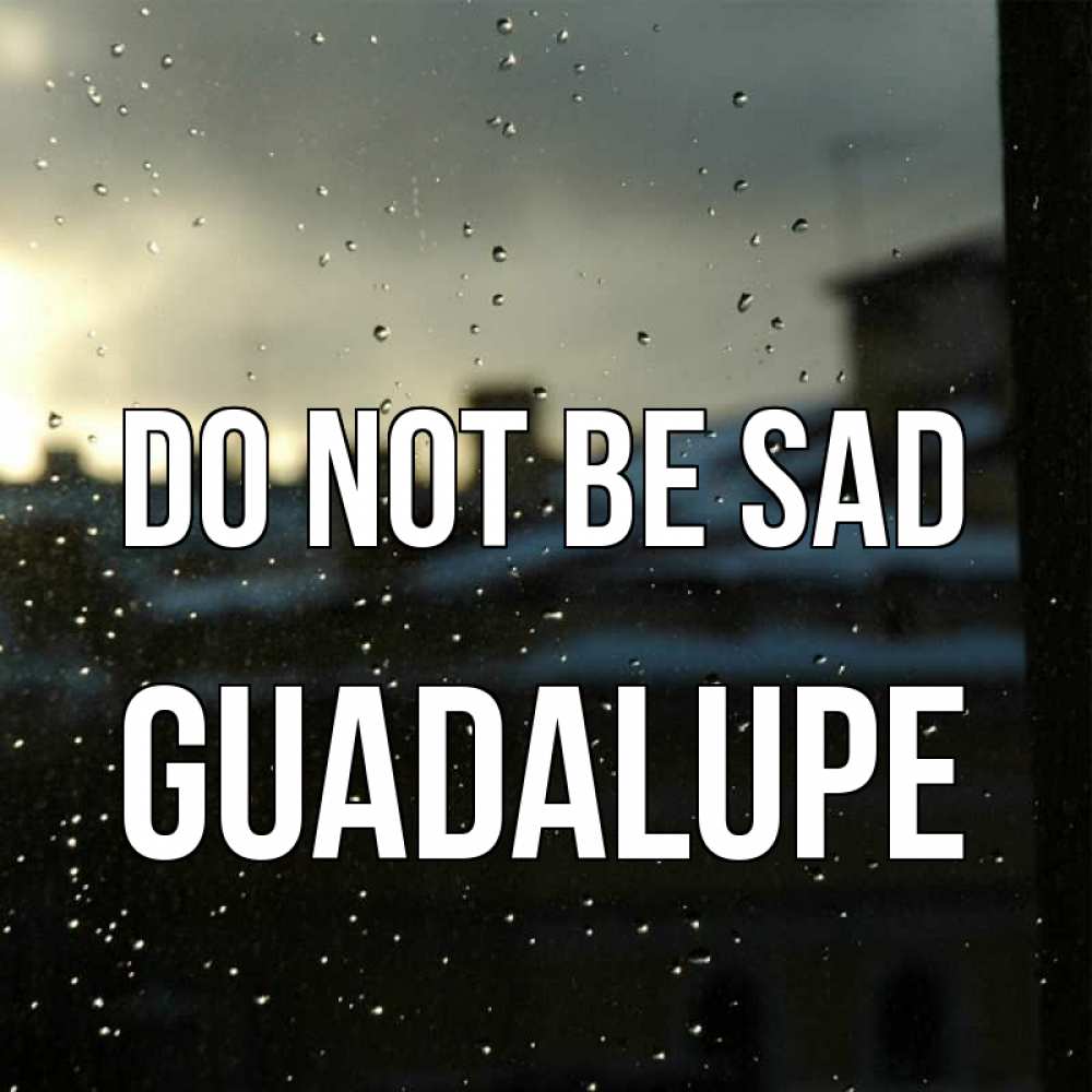 Greetings card с именем, Guadalupe Do not be sad вид на крыши Greetings with text for free download 