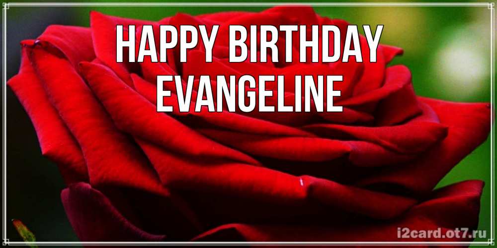 Greetings card с именем, Evangeline Happy Birthday розочка очень красивая Greetings with text for free download 