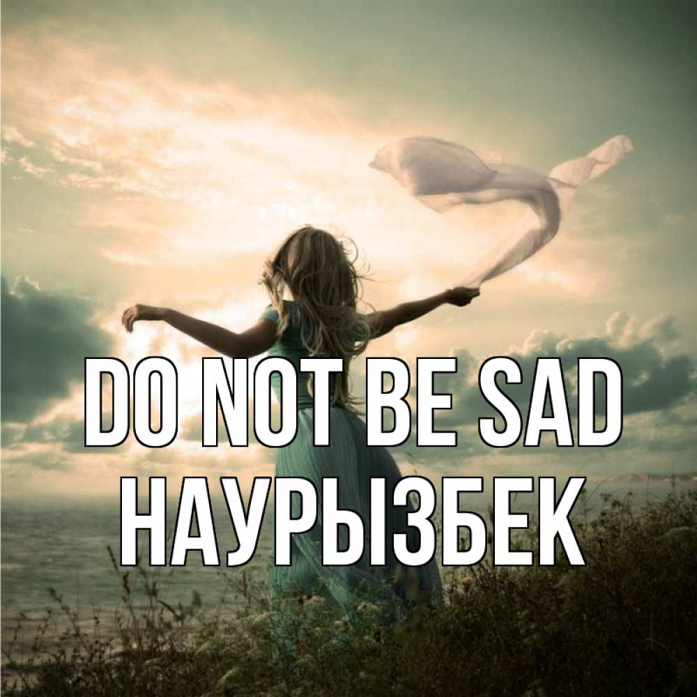 Greetings card с именем, Наурызбек Do not be sad красивая девушка  в платье Greetings with text for free download 