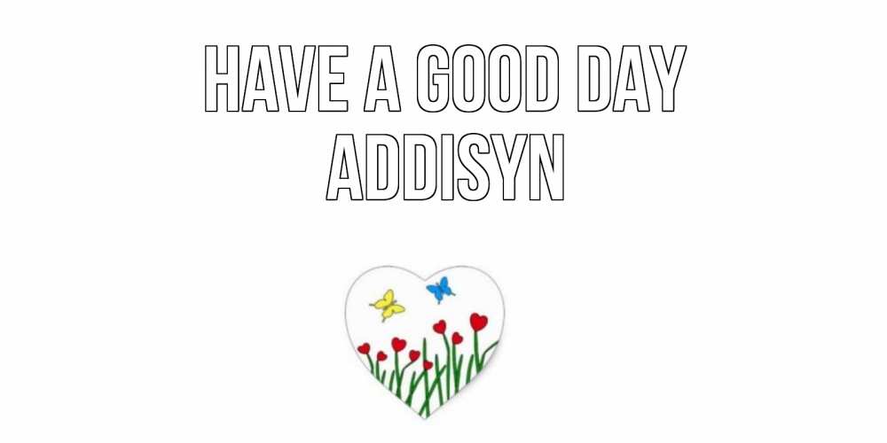 Greetings card с именем, Addisyn Have a good day позитив Greetings with text for free download 