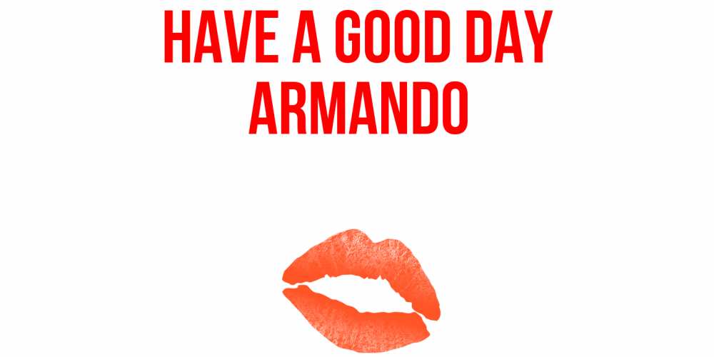 Greetings card с именем, Armando Have a good day удачного дня с поцелуем Greetings with text for free download 