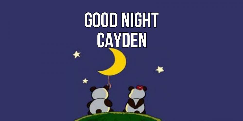 Greetings card с именем, Cayden Good night открытка с пожеланиями хорошо выспаться Greetings with text for free download 
