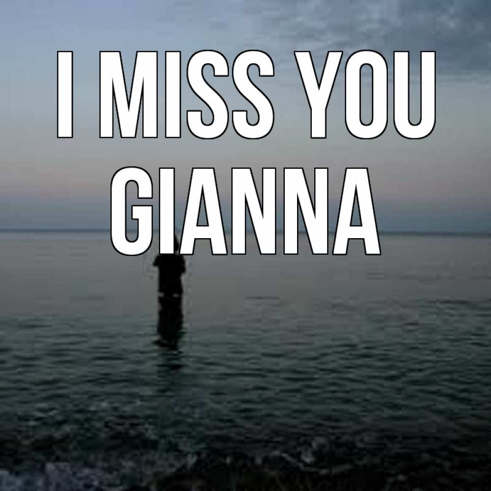 Greetings card с именем, Gianna I miss you скука Greetings with text for free download 