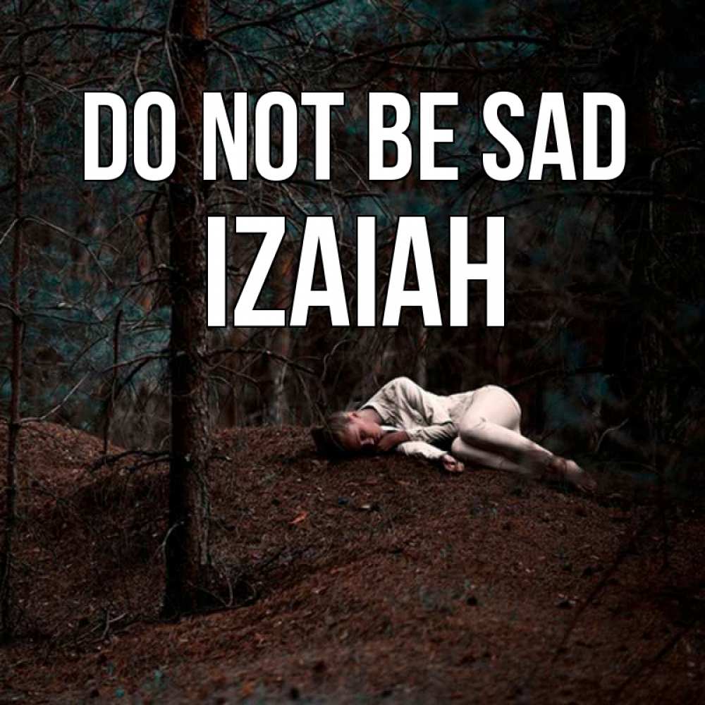 Greetings card с именем, Izaiah Do not be sad лес Greetings with text for free download 