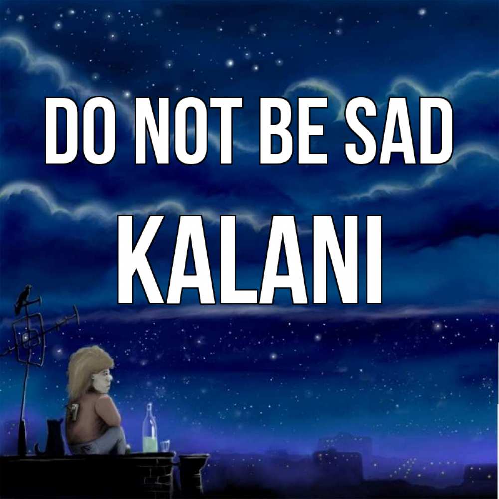 Greetings card с именем, Kalani Do not be sad город с крыши Greetings with text for free download 