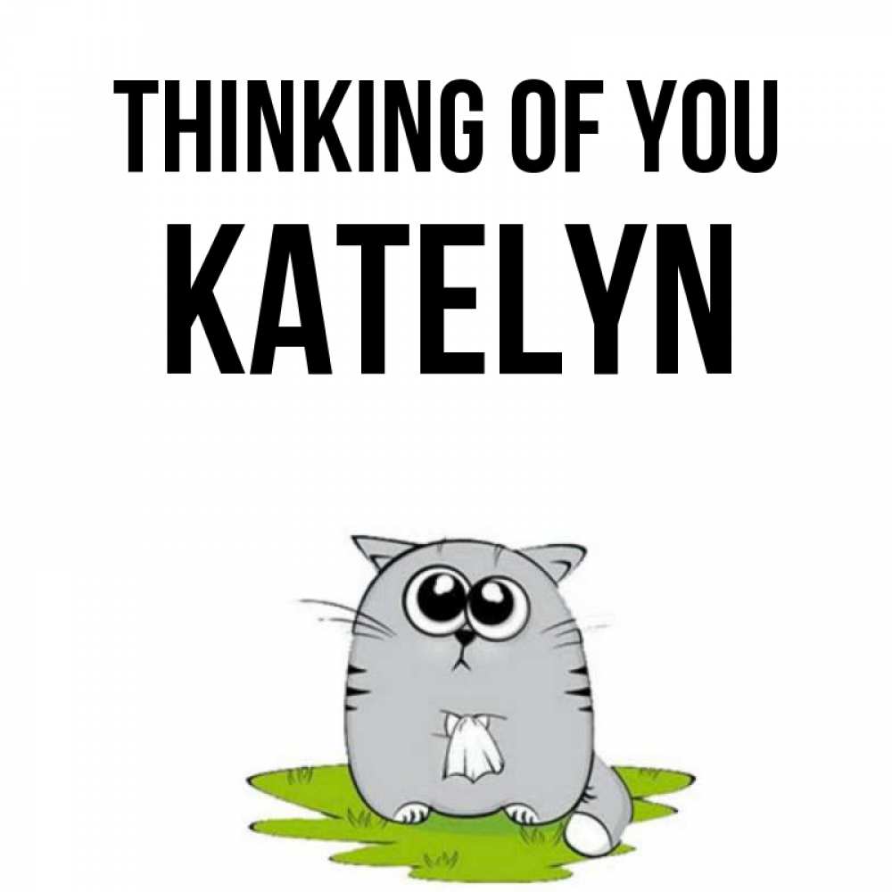 Greetings card с именем, Katelyn Thinking of you тоска с платочком Greetings with text for free download 