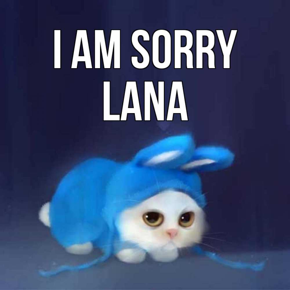 Greetings card с именем, Lana I am sorry невинный котозай просит прощения Greetings with text for free download 