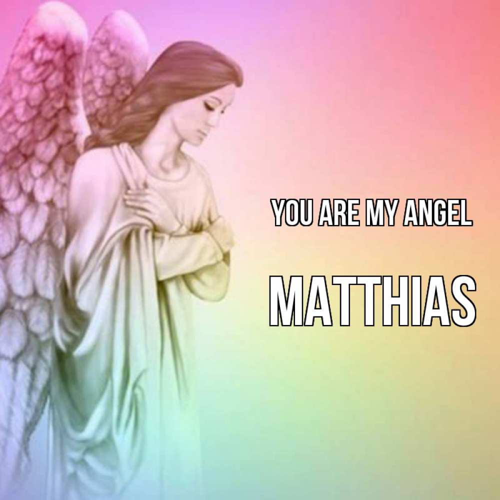 Greetings card с именем, Matthias You are my angel Открытка с ангелом со сложенными крыльями Greetings with text for free download 