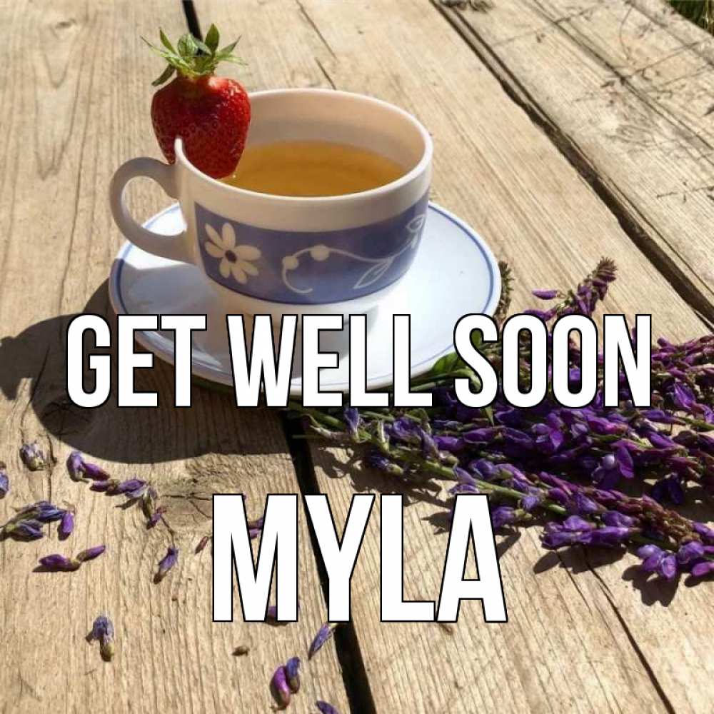 Greetings card с именем, Myla Get well soon чай Greetings with text for free download 