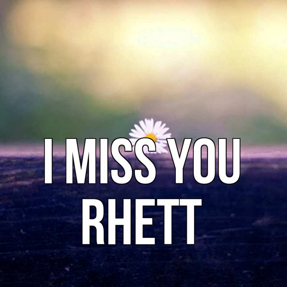 Greetings card с именем, Rhett I miss you приходи в гости Greetings with text for free download 