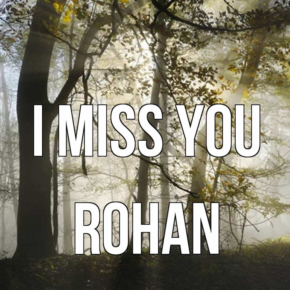 Greetings card с именем, Rohan I miss you грустно Greetings with text for free download 