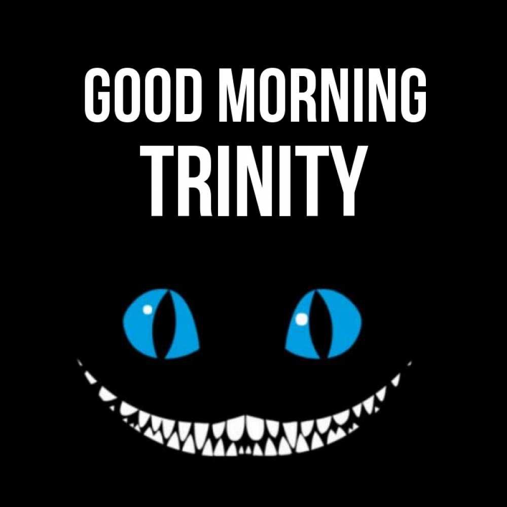 Greetings card с именем, Trinity Good morning голубые глаза и зубки Greetings with text for free download 