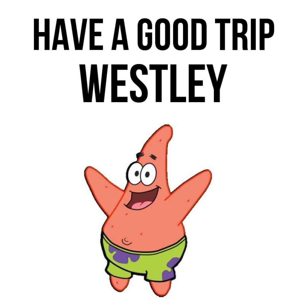 Greetings card с именем, Westley Have a good trip желает тебе хорошей дороги Greetings with text for free download 