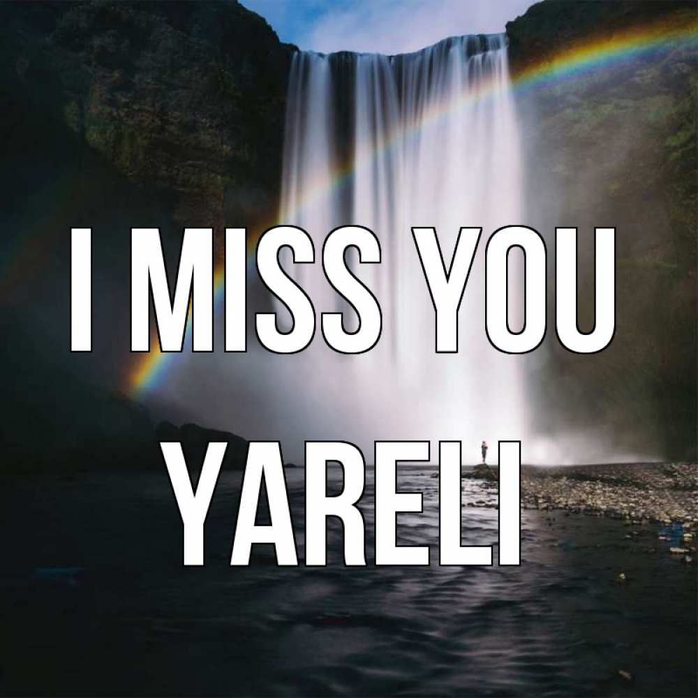 Greetings card с именем, Yareli I miss you иди скорее ко мне Greetings with text for free download 