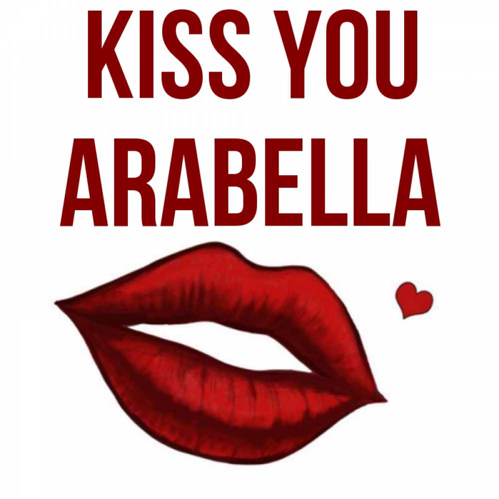 Greetings card с именем, Arabella Kiss you сердечко и губы целуют Greetings with text for free download 