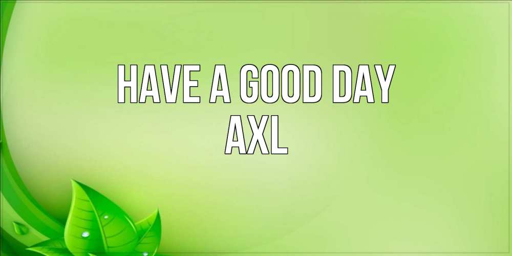 Greetings card с именем, Axl Have a good day зеленая тема Greetings with text for free download 