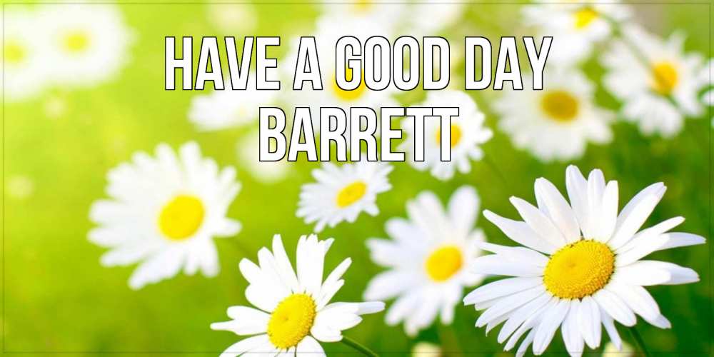 Greetings card с именем, Barrett Have a good day открытка с ромашками на зеленом фоне Greetings with text for free download 