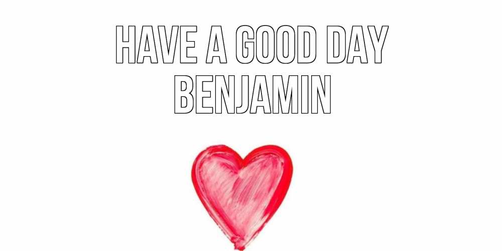 Greetings card с именем, Benjamin Have a good day прекрасного дня любимой Greetings with text for free download 