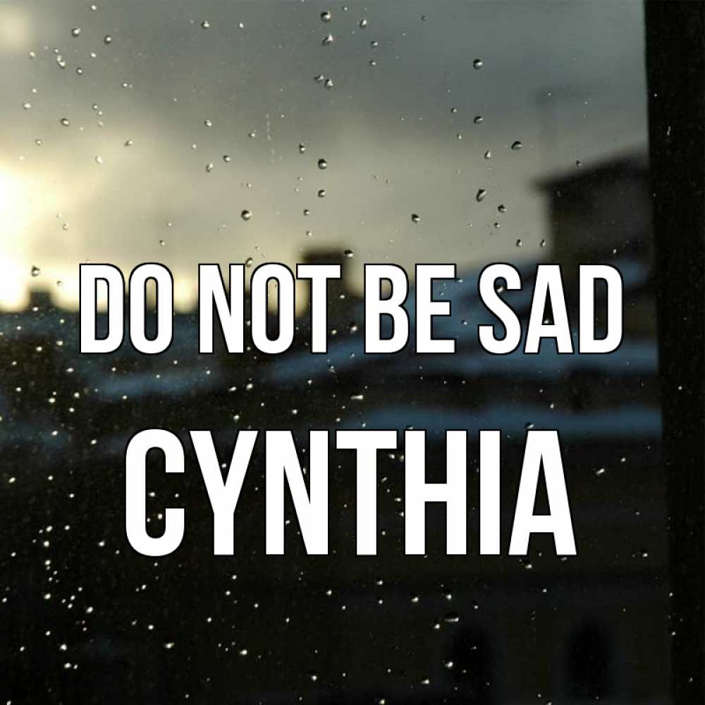 Greetings card с именем, Cynthia Do not be sad вид на крыши Greetings with text for free download 