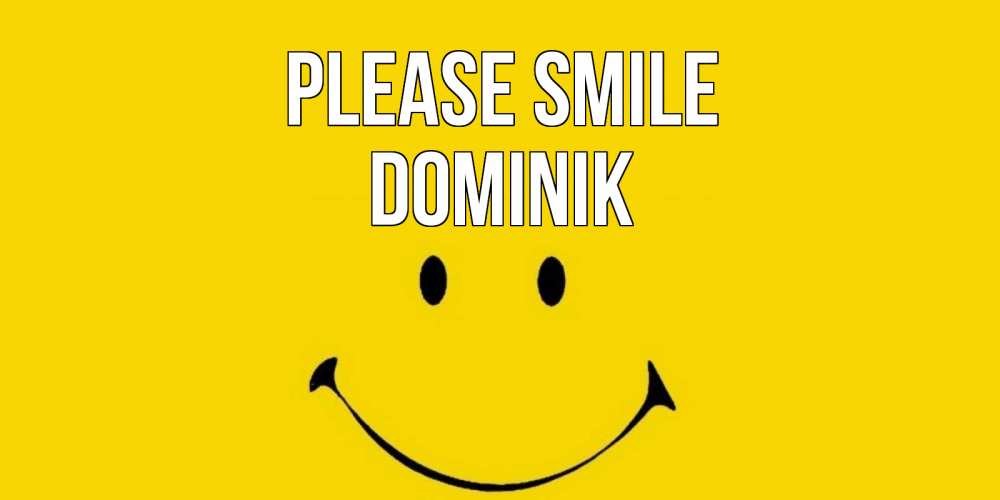 Greetings card с именем, Dominik Please smile радость и улыбка Greetings with text for free download 