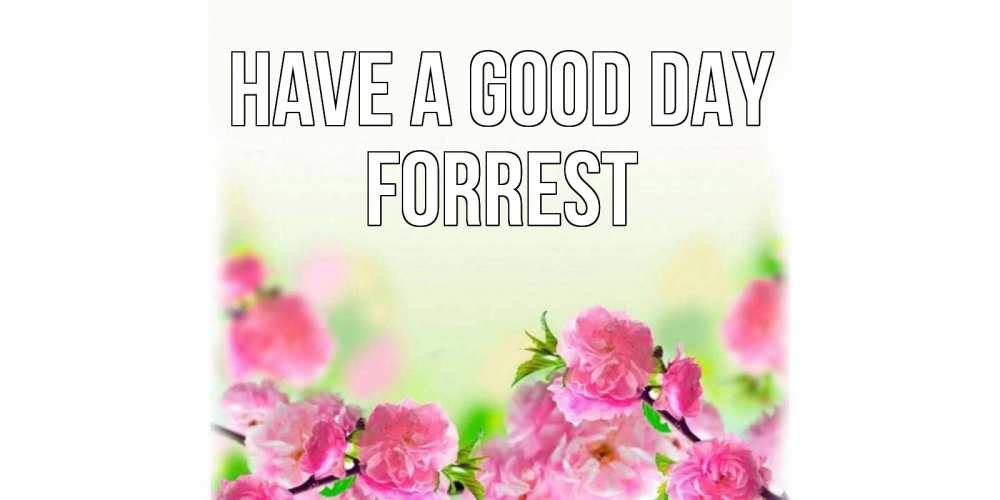 Greetings card с именем, Forrest Have a good day цветы Greetings with text for free download 