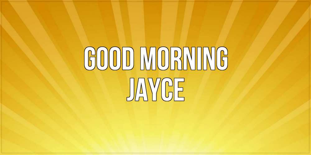 Greetings card с именем, Jayce Good morning пожелания доброго утра Greetings with text for free download 