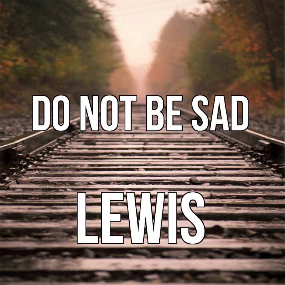 Greetings card с именем, Lewis Do not be sad лес и железная дорога Greetings with text for free download 