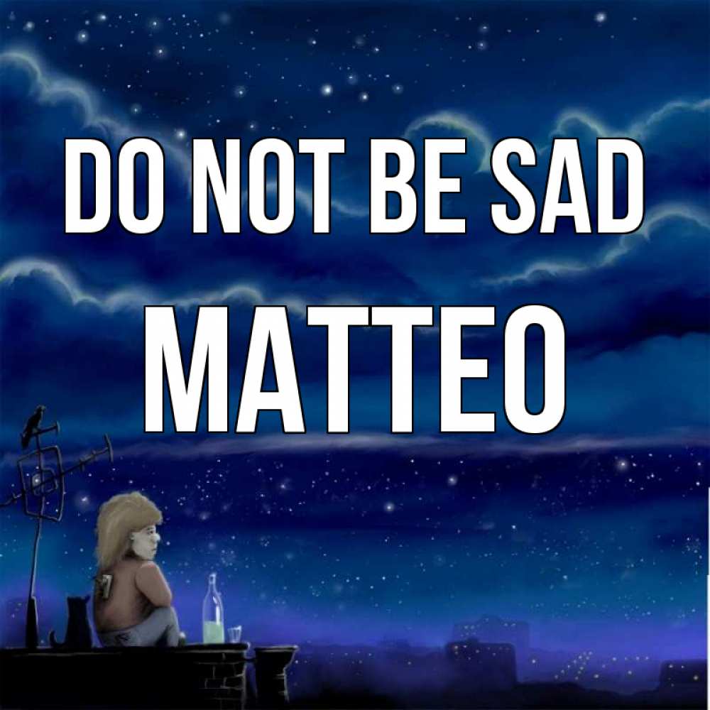 Greetings card с именем, Matteo Do not be sad город с крыши Greetings with text for free download 