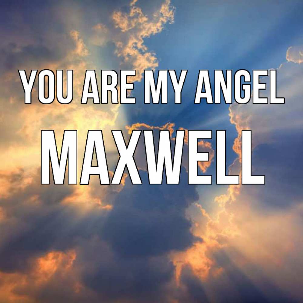 Greetings card с именем, Maxwell You are my angel ангельский свет сквозь облака Greetings with text for free download 