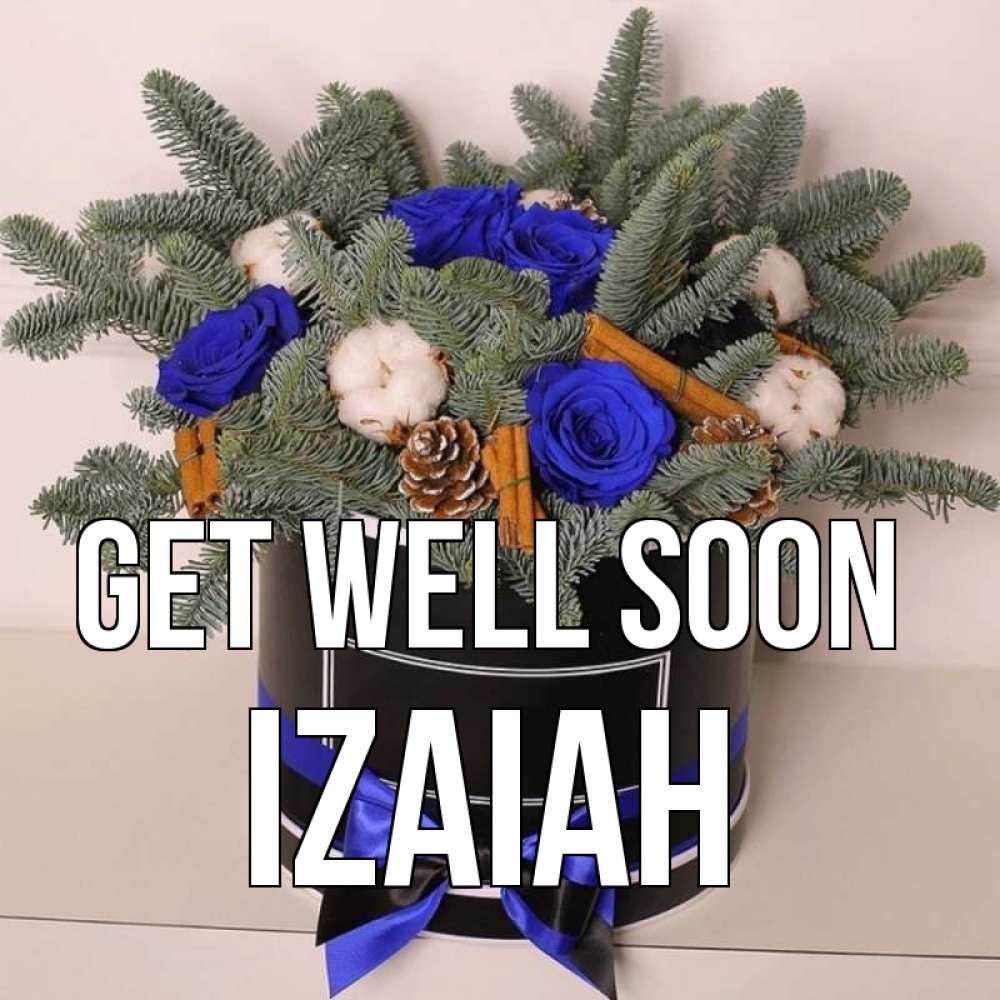 Greetings card с именем, Izaiah Get well soon короче кто то загрузил эти шишки Greetings with text for free download 