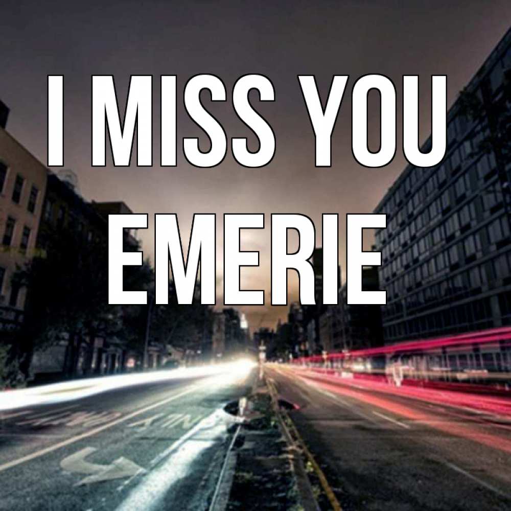 Greetings card с именем, Emerie I miss you приезжай Greetings with text for free download 