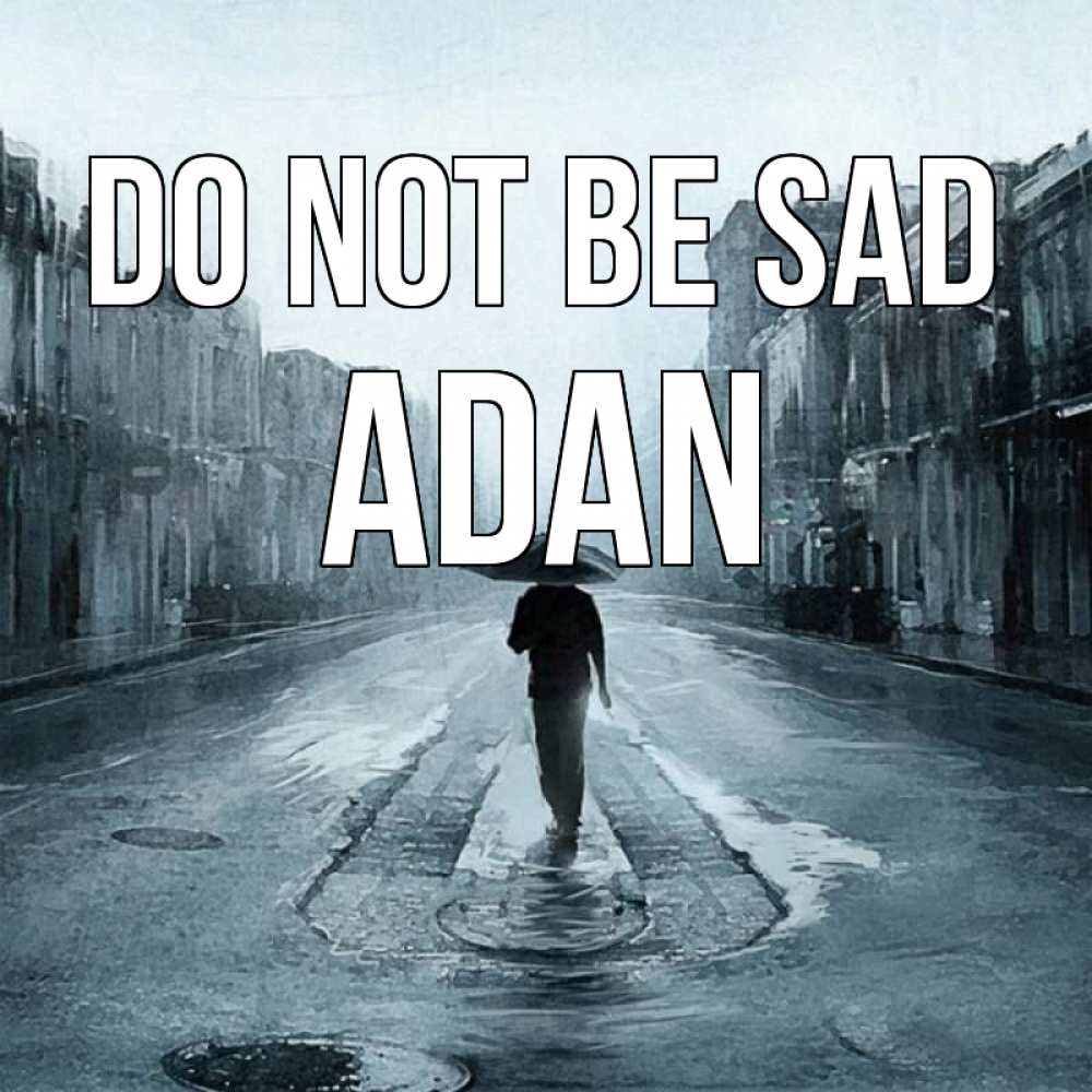Greetings card с именем, Adan Do not be sad опустевшая улица Greetings with text for free download 
