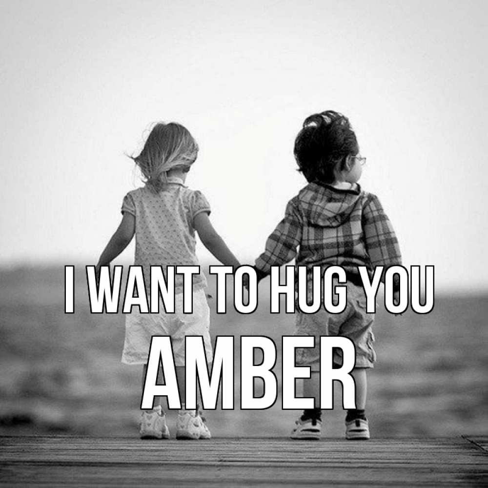 Greetings card с именем, Amber I want to hug you давай дружить Greetings with text for free download 