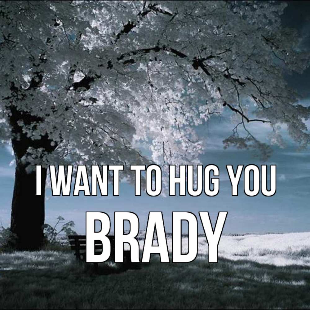 Greetings card с именем, Brady I want to hug you дерево Greetings with text for free download 