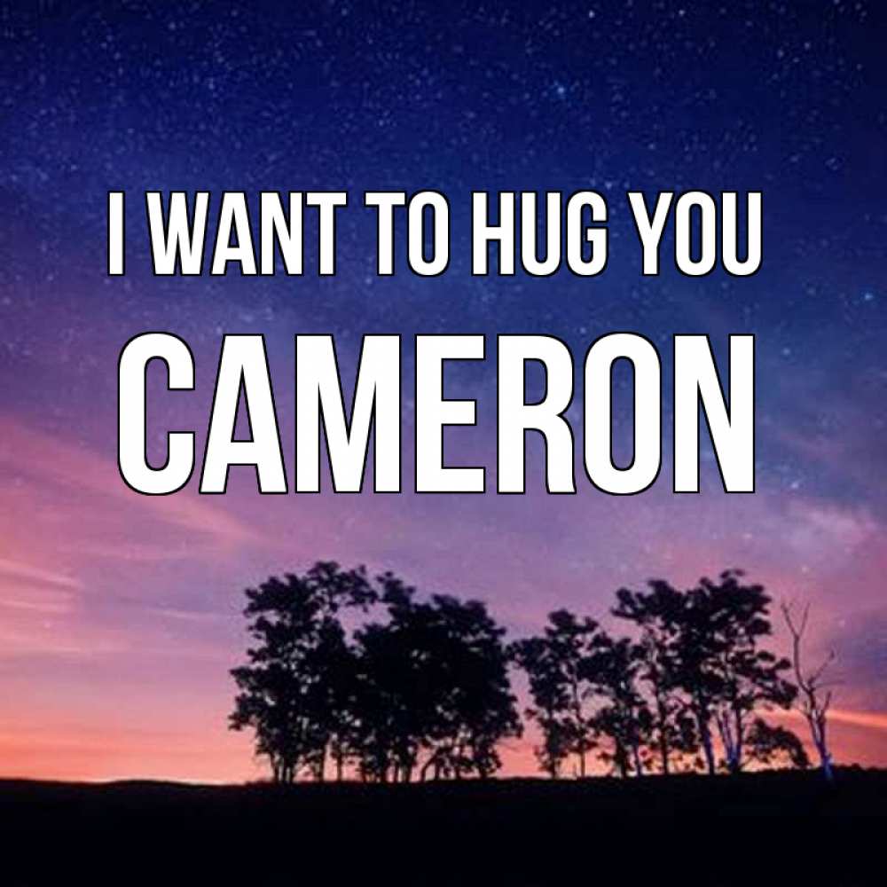 Greetings card с именем, Cameron I want to hug you силуэты деревьев Greetings with text for free download 