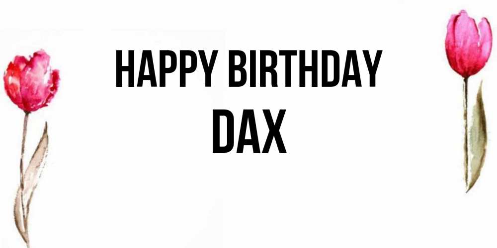 Greetings card с именем, Dax Happy Birthday открытки акварелью с цветами Greetings with text for free download 