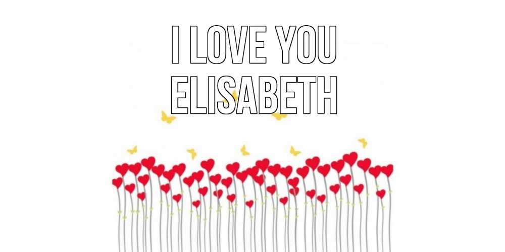 Greetings card с именем, Elisabeth I love you бабочки,сердечки Greetings with text for free download 