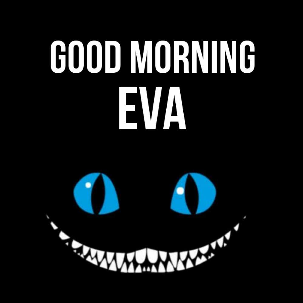 Greetings card с именем, Eva Good morning голубые глаза и зубки Greetings with text for free download 