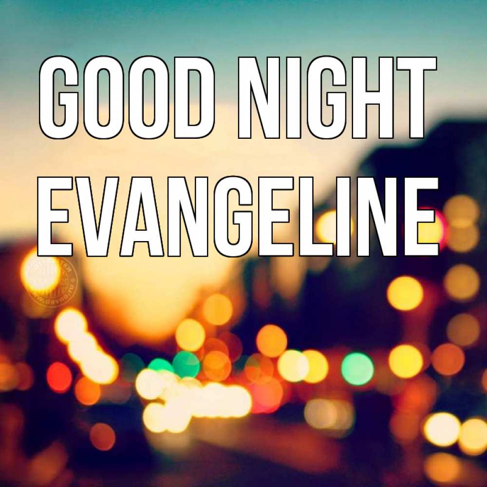 Greetings card с именем, Evangeline Good night город Greetings with text for free download 