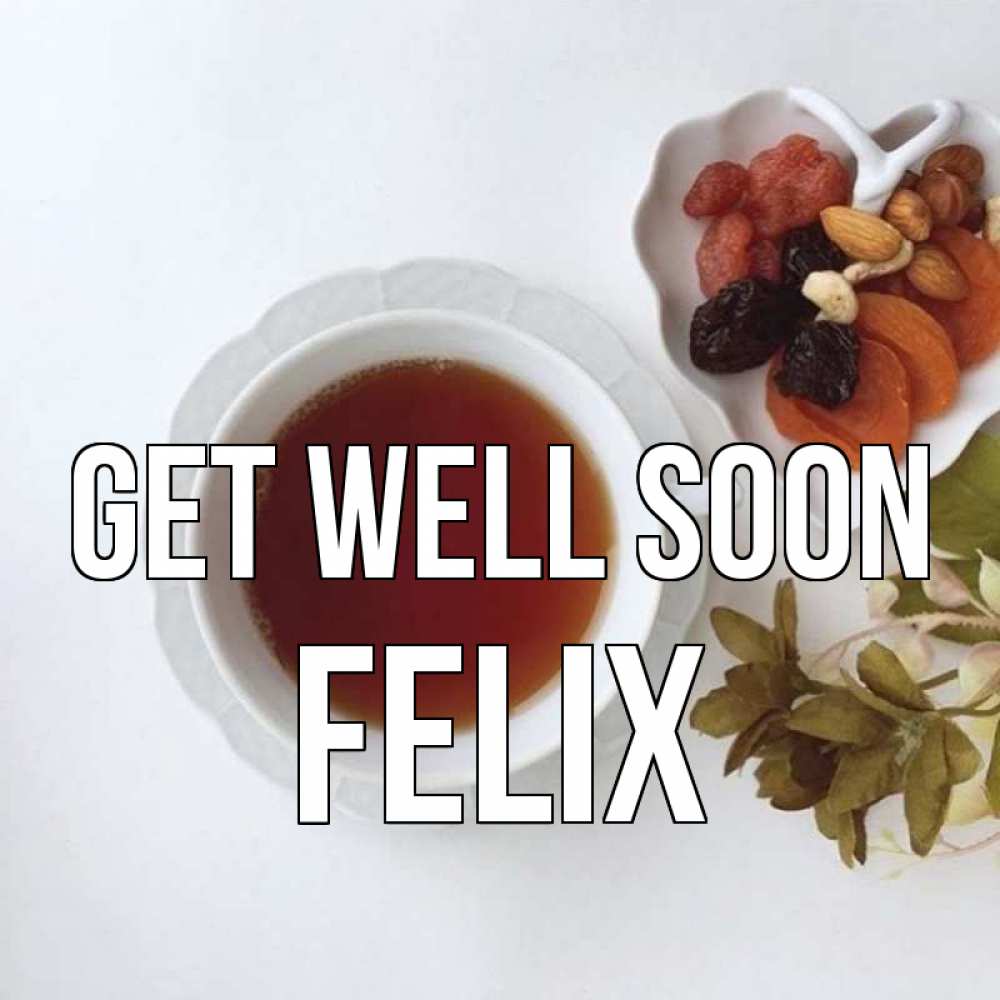 Greetings card с именем, Felix Get well soon неизвестные растения Greetings with text for free download 