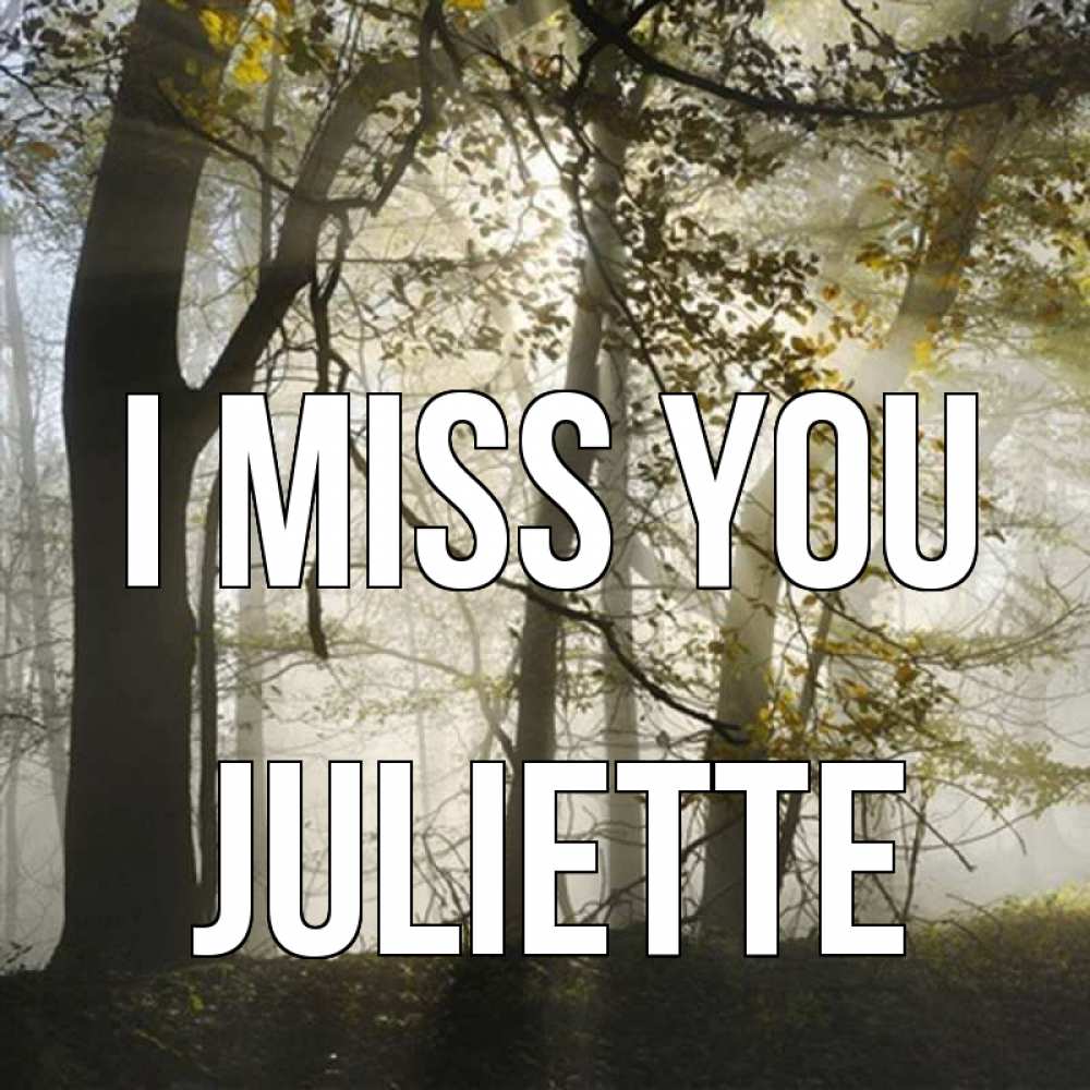 Greetings card с именем, Juliette I miss you грустно Greetings with text for free download 