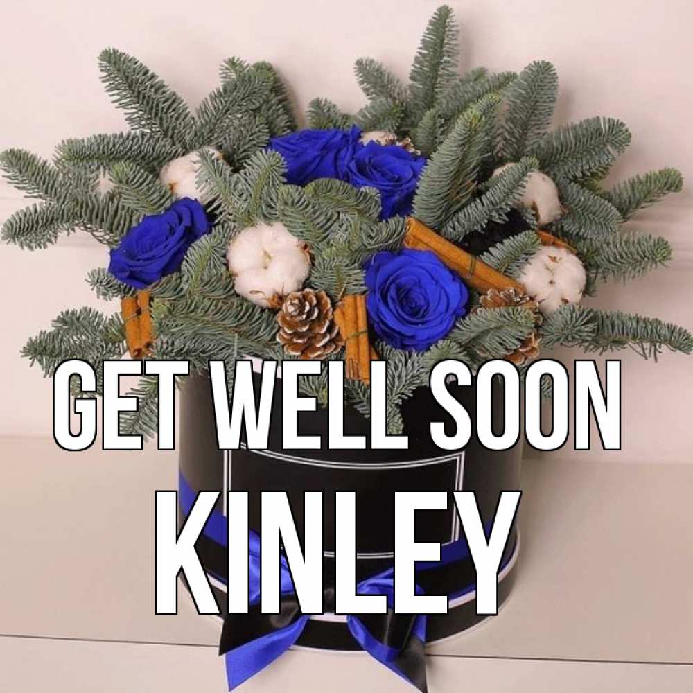Greetings card с именем, Kinley Get well soon короче кто то загрузил эти шишки Greetings with text for free download 
